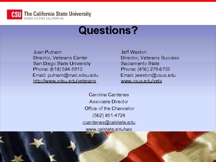 Questions? Joan Putnam Jeff Weston Director, Veterans Center Director, Veterans Success San Diego State
