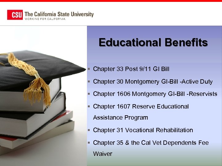 Educational Benefits § Chapter 33 Post 9/11 GI Bill § Chapter 30 Montgomery GI-Bill