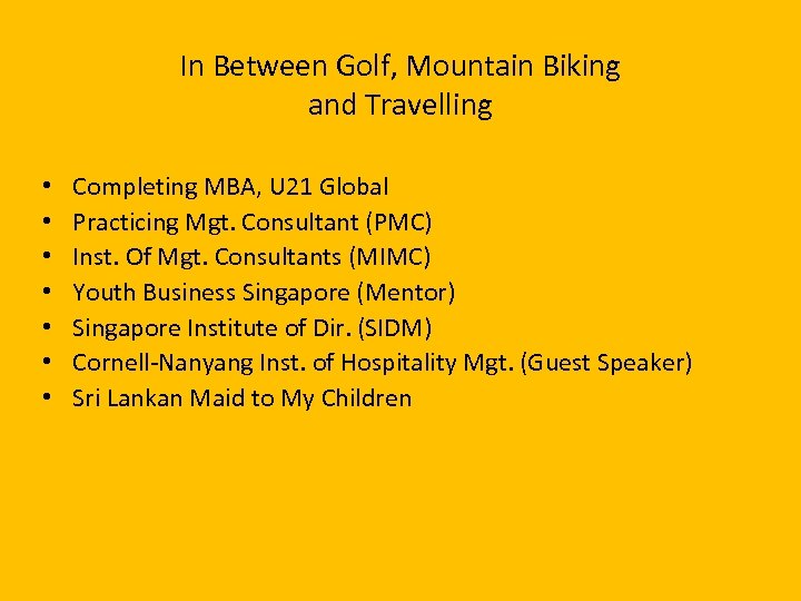 In Between Golf, Mountain Biking and Travelling • • Completing MBA, U 21 Global