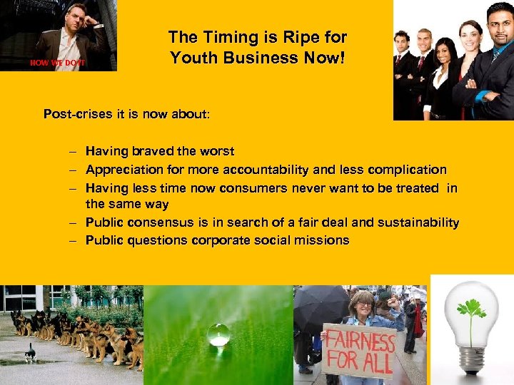 HOW WE DO IT The Timing is Ripe for Youth Business Now! Post-crises it