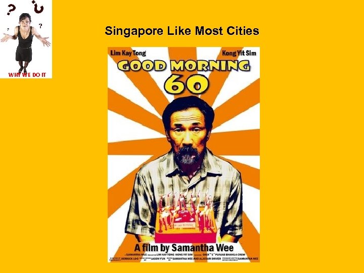 Singapore Like Most Cities WHY WE DO IT 