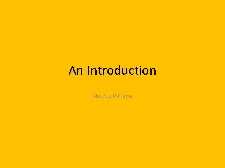 An Introduction Maurice Williams 