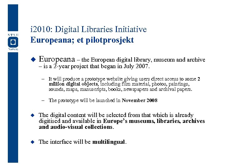 i 2010: Digital Libraries Initiative Europeana; et pilotprosjekt u Europeana – the European digital