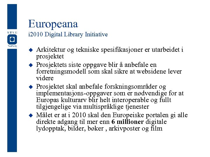 Europeana i 2010 Digital Library Initiative u u Arkitektur og tekniske spesifikasjoner er utarbeidet