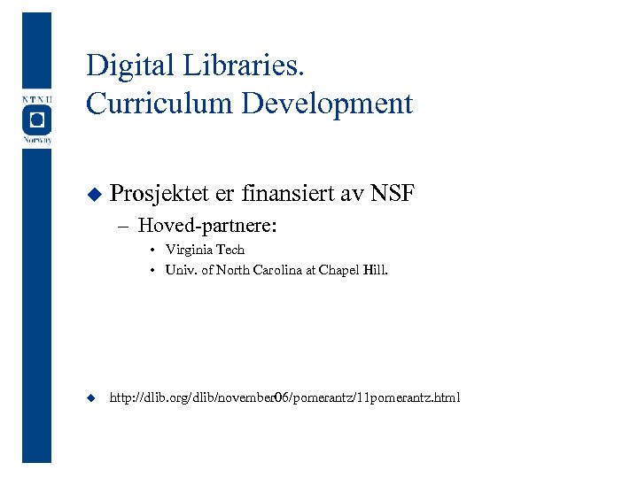 Digital Libraries. Curriculum Development u Prosjektet er finansiert av NSF – Hoved-partnere: • Virginia