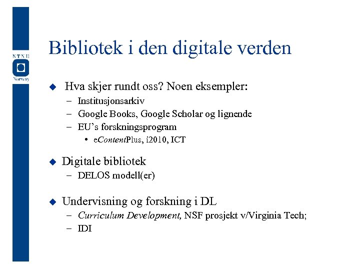 Bibliotek i den digitale verden u Hva skjer rundt oss? Noen eksempler: – Institusjonsarkiv