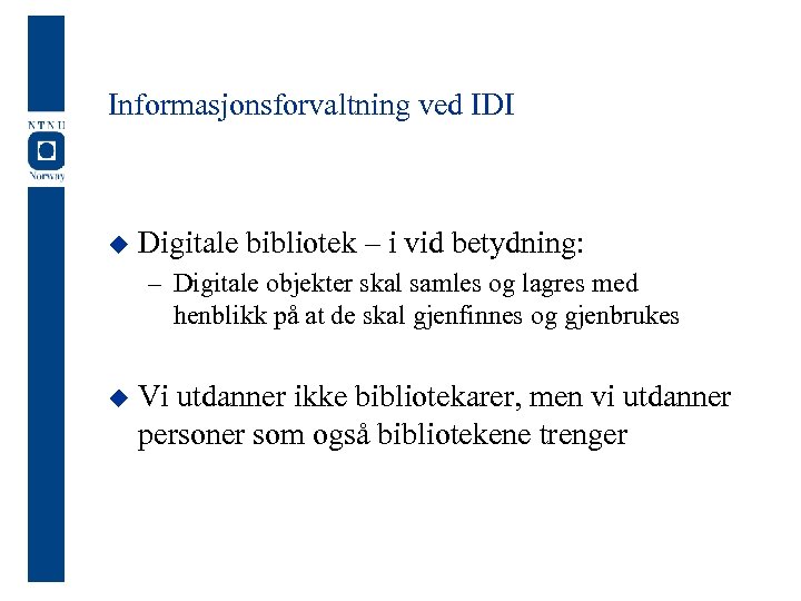 Informasjonsforvaltning ved IDI u Digitale bibliotek – i vid betydning: – Digitale objekter skal