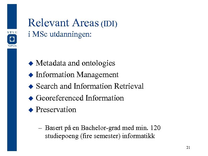 Relevant Areas (IDI) i MSc utdanningen: Metadata and ontologies u Information Management u Search