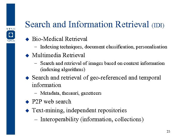 Search and Information Retrieval (IDI) u Bio-Medical Retrieval – Indexing techniques, document classification, personalisation