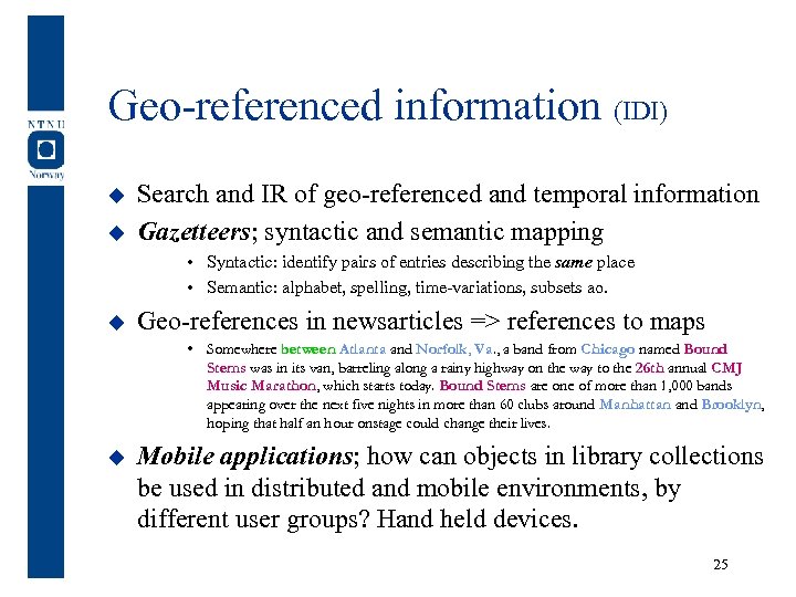 Geo-referenced information (IDI) u u Search and IR of geo-referenced and temporal information Gazetteers;