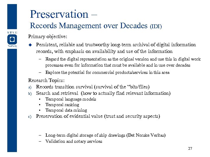 Preservation – Records Management over Decades (IDI) Primary objective: u Persistent, reliable and trustworthy