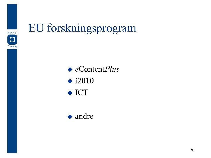 EU forskningsprogram e. Content. Plus u i 2010 u ICT u u andre 6