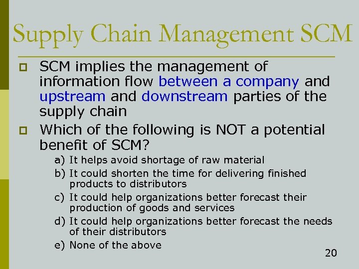 Supply Chain Management SCM p p SCM implies the management of information flow between