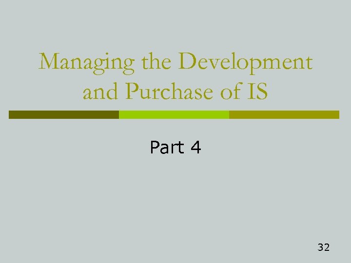 Managing the Development and Purchase of IS Part 4 32 