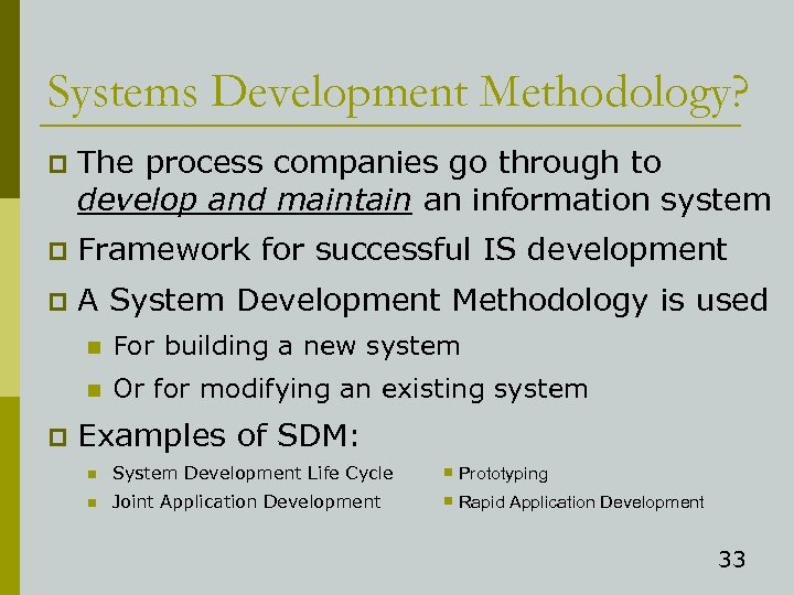 Systems Development Methodology? p The process companies go through to develop and maintain an