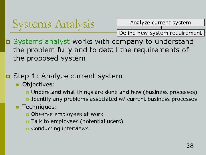 Systems Analysis Analyze current system Define new system requirement p Systems analyst works with