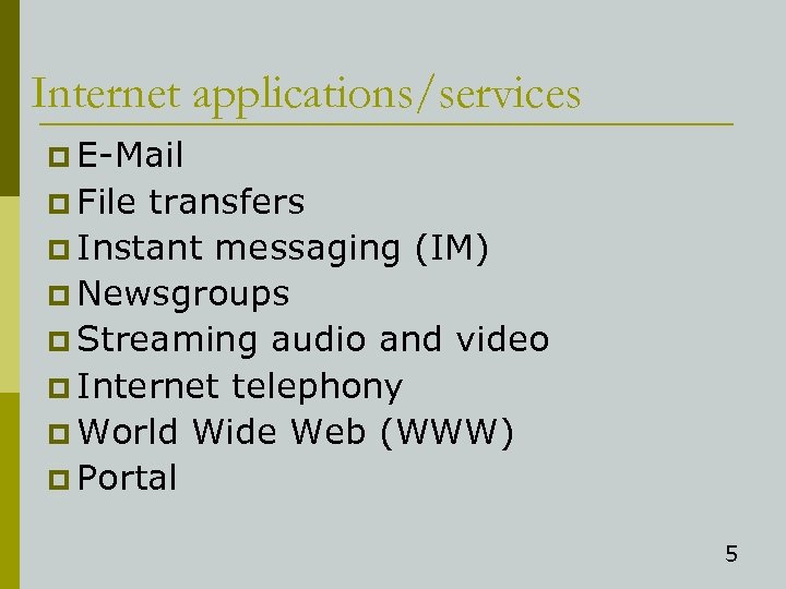 Internet applications/services p E-Mail p File transfers p Instant messaging (IM) p Newsgroups p