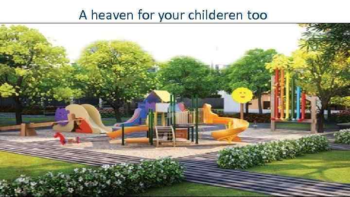 A heaven for your childeren too 