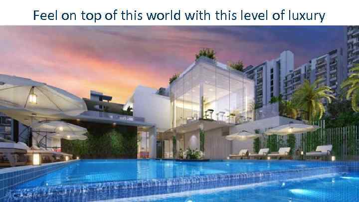 Feel on top of this world with this level of luxury 