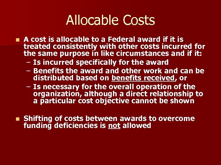 Allocable Costs n A cost is allocable to a Federal award if it is