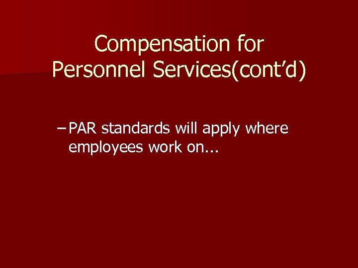 Compensation for Personnel Services(cont’d) – PAR standards will apply where employees work on. .