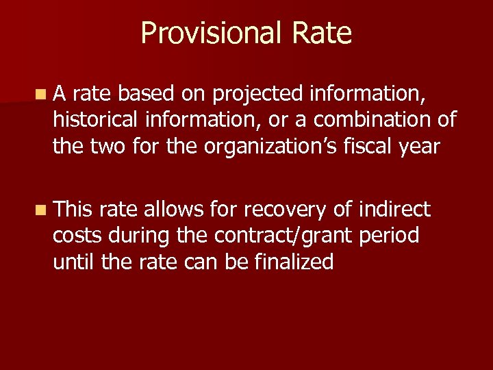 Provisional Rate n. A rate based on projected information, historical information, or a combination