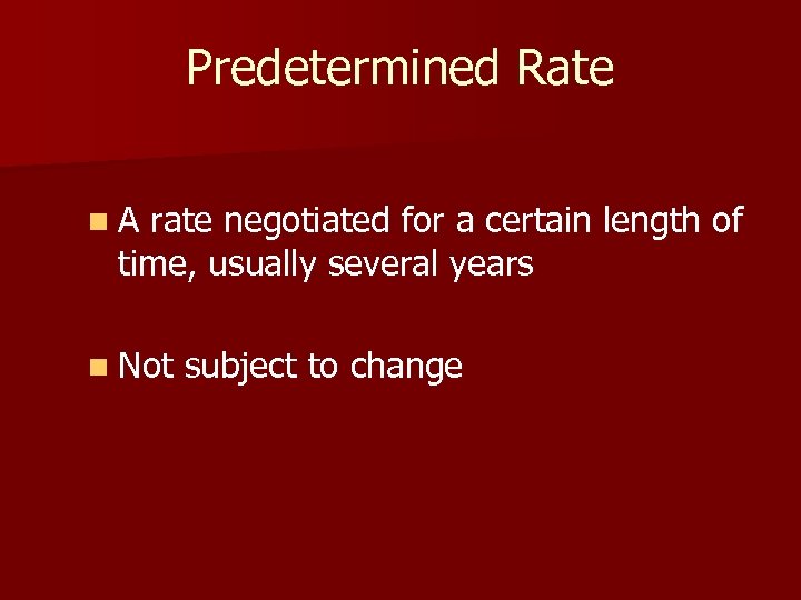 Predetermined Rate n. A rate negotiated for a certain length of time, usually several