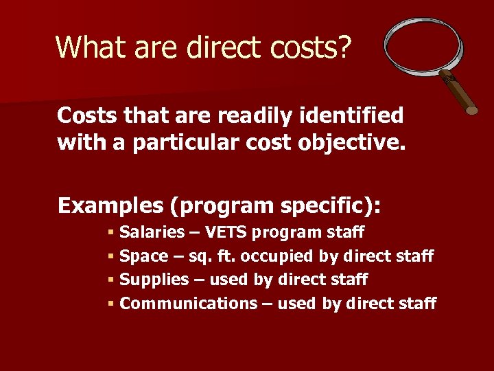 What are direct costs? Costs that are readily identified with a particular cost objective.