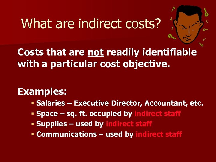 What are indirect costs? Costs that are not readily identifiable with a particular cost