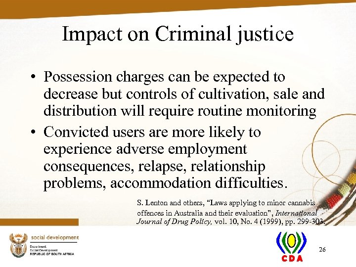 Impact on Criminal justice • Possession charges can be expected to decrease but controls