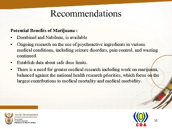 Recommendations Potential Benefits of Marijuana : • Dorabinol and Nabilone, is available • Ongoing