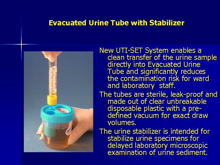 Evacuated Urine Tube with Stabilizer New UTI-SET System enables a clean transfer of the