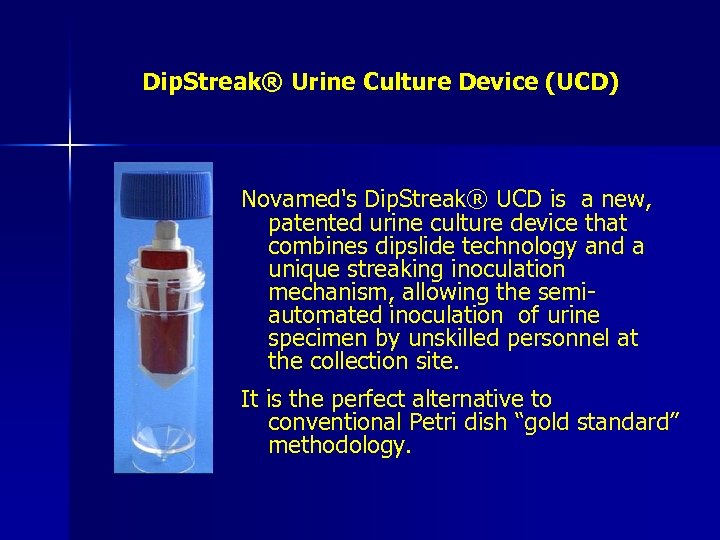 Dip. Streak® Urine Culture Device (UCD) Novamed's Dip. Streak® UCD is a new, patented