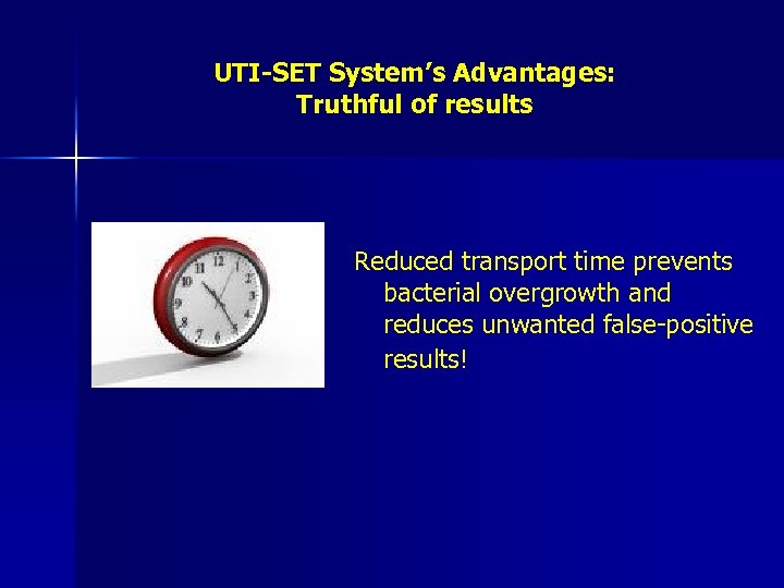 UTI-SET System’s Advantages: Truthful of results Reduced transport time prevents bacterial overgrowth and reduces