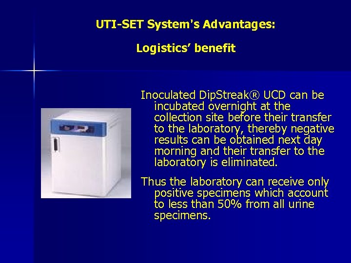 UTI-SET System's Advantages: Logistics’ benefit Inoculated Dip. Streak® UCD can be incubated overnight at