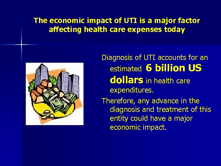 The economic impact of UTI is a major factor affecting health care expenses today