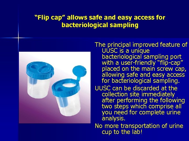 “Flip cap” allows safe and easy access for bacteriological sampling The principal improved feature