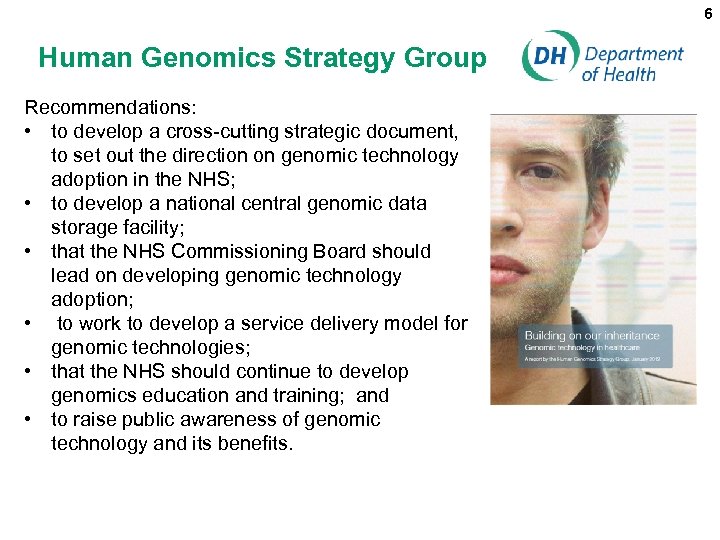 6 Human Genomics Strategy Group Recommendations: • to develop a cross-cutting strategic document, to