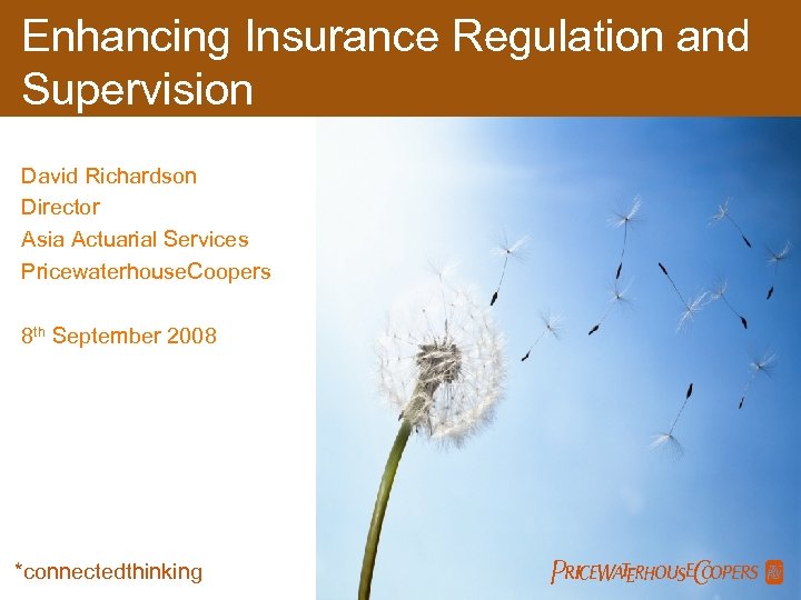 Enhancing Insurance Regulation and Supervision David Richardson Director Asia Actuarial Services Pricewaterhouse. Coopers 8