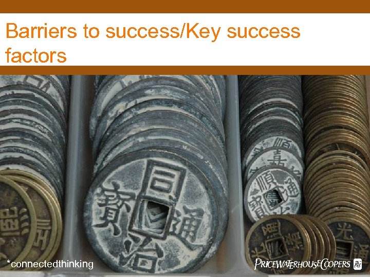 Barriers to success/Key success factors *connectedthinking Pw. C 