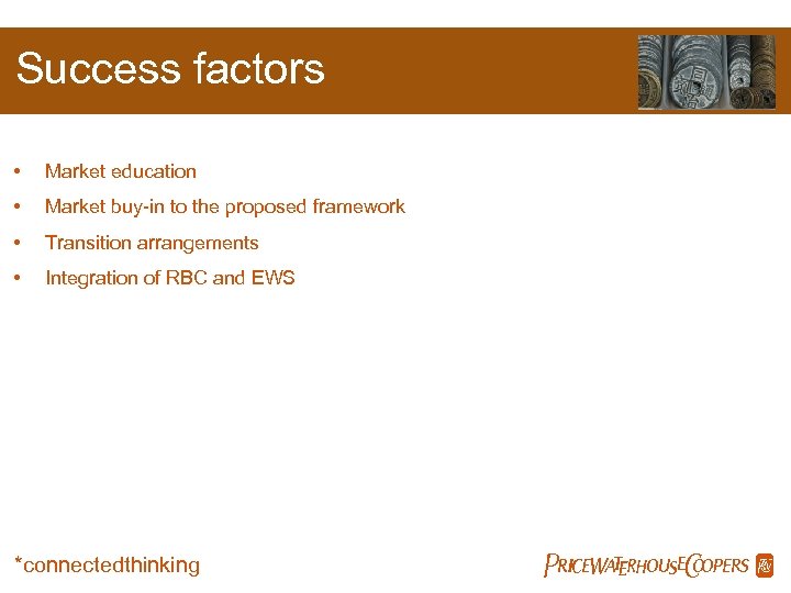 Success factors • Market education • Market buy-in to the proposed framework • Transition