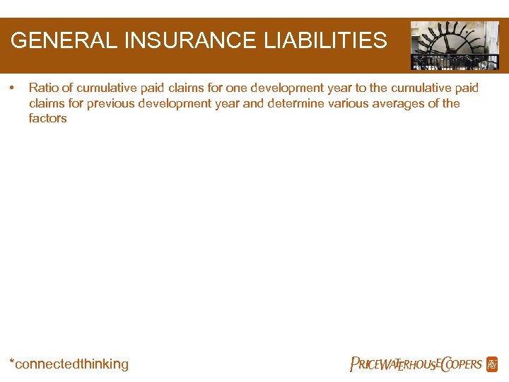 GENERAL INSURANCE LIABILITIES • Ratio of cumulative paid claims for one development year to
