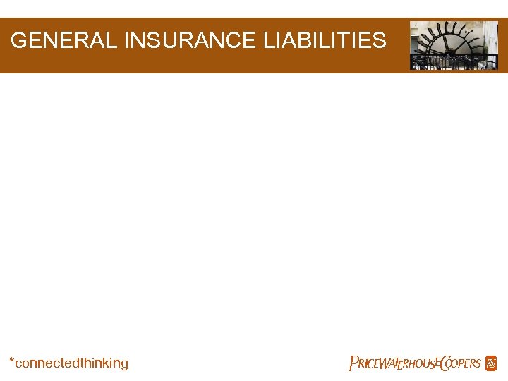 GENERAL INSURANCE LIABILITIES *connectedthinking Pw. C 