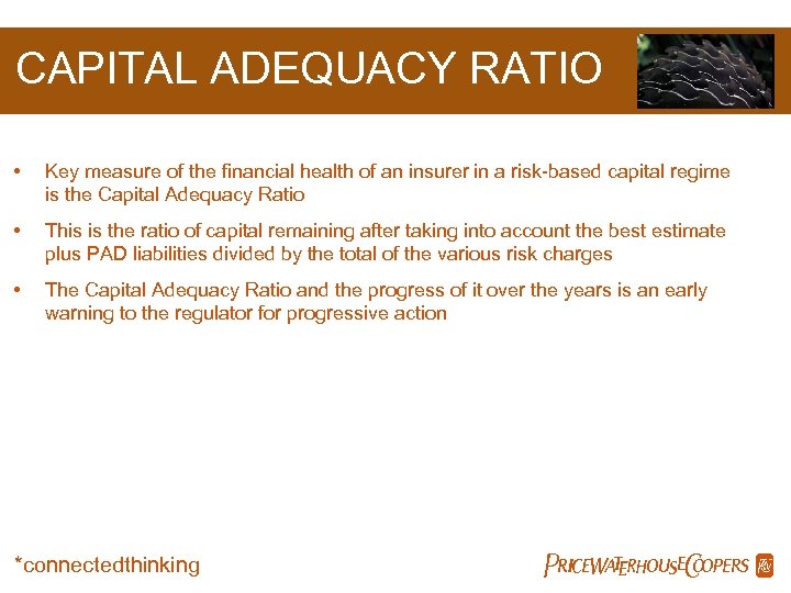 CAPITAL ADEQUACY RATIO • Key measure of the financial health of an insurer in
