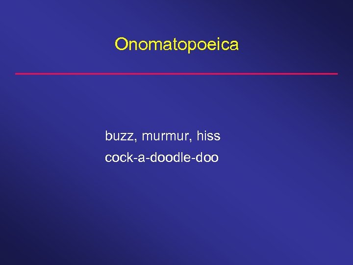 Onomatopoeica buzz, murmur, hiss cock-a-doodle-doo 