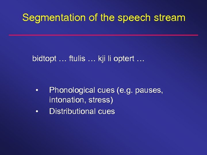 Segmentation of the speech stream bidtopt … ftulis … kji li optert … •