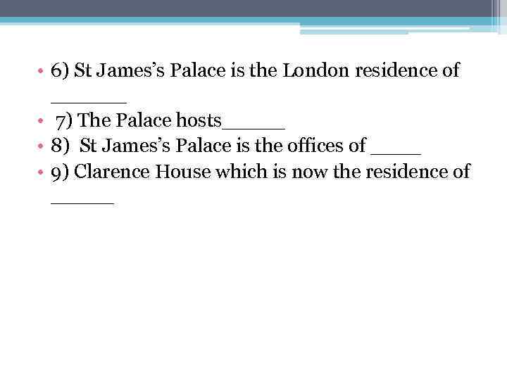  • 6) St James’s Palace is the London residence of ______ • 7)