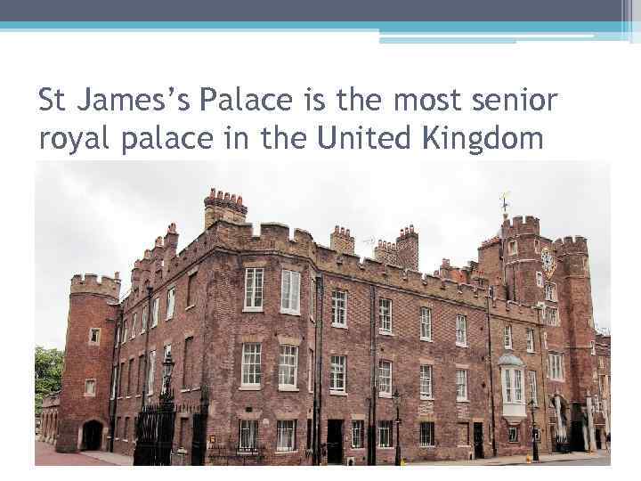 St James’s Palace is the most senior royal palace in the United Kingdom 