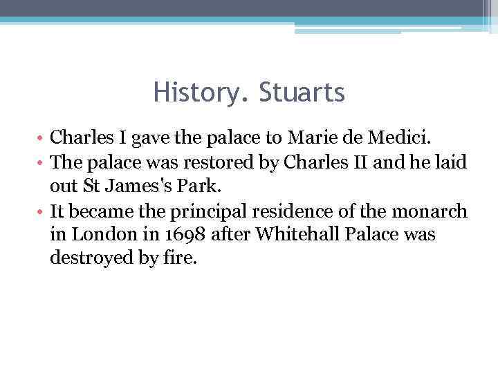 History. Stuarts • Charles I gave the palace to Marie de Medici. • The