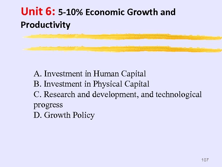 Unit 6: 5 -10% Economic Growth and Productivity A. Investment in Human Capital B.